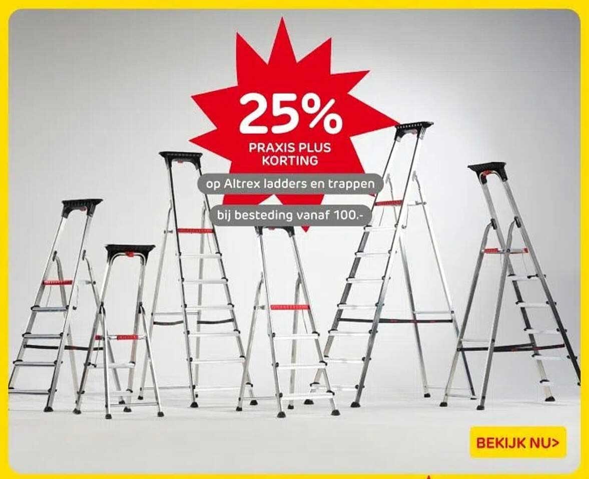 25% PRAXIS PLUS KORTING op Altrex ladders en trappen bij besteding vanaf 100.-