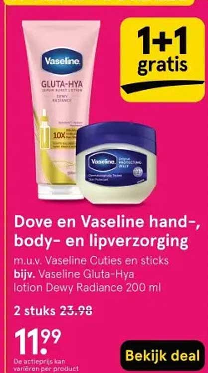 Dove en Vaseline hand-, body- en lipverzorging m.u.v. Vaseline Cuties en sticks bijv. Vaseline Gluta-Hya lotion Dewy Radiance 200 ml