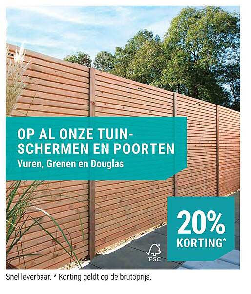OP AL ONZE TUIN-SCHERMEN EN POORTEN Vuren, Grenen en Douglas 20% KORTING*
