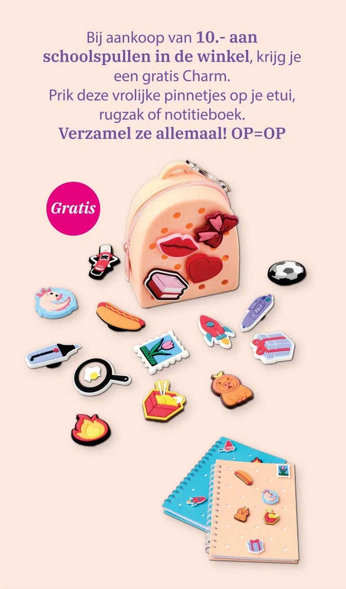 Bij aankoop van 10.- aan schoolspullen in de winkel, krijg je een gratis Charm.