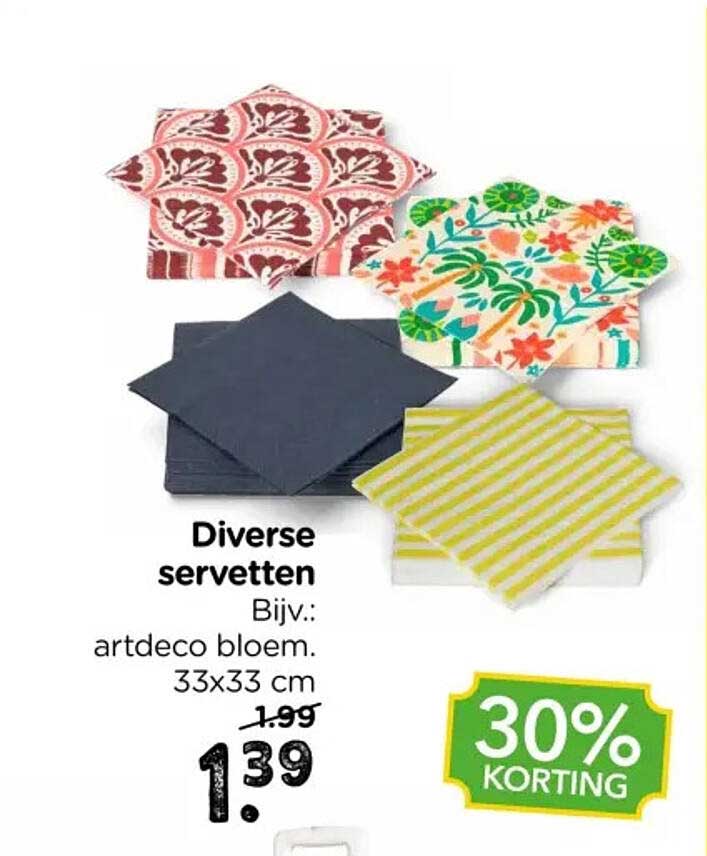 Diverse servetten Bijv.: artdeco bloem. 33x33 cm 30% korting