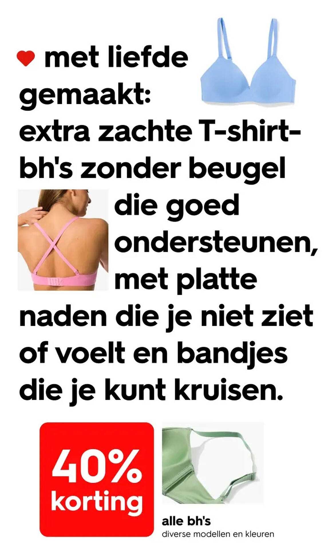 extra zachte T-shirt-bh's zonder beugel die goed ondersteunen, met platte naden die je niet ziet of voelt en bandjes die je kunt kruisen. 40% korting