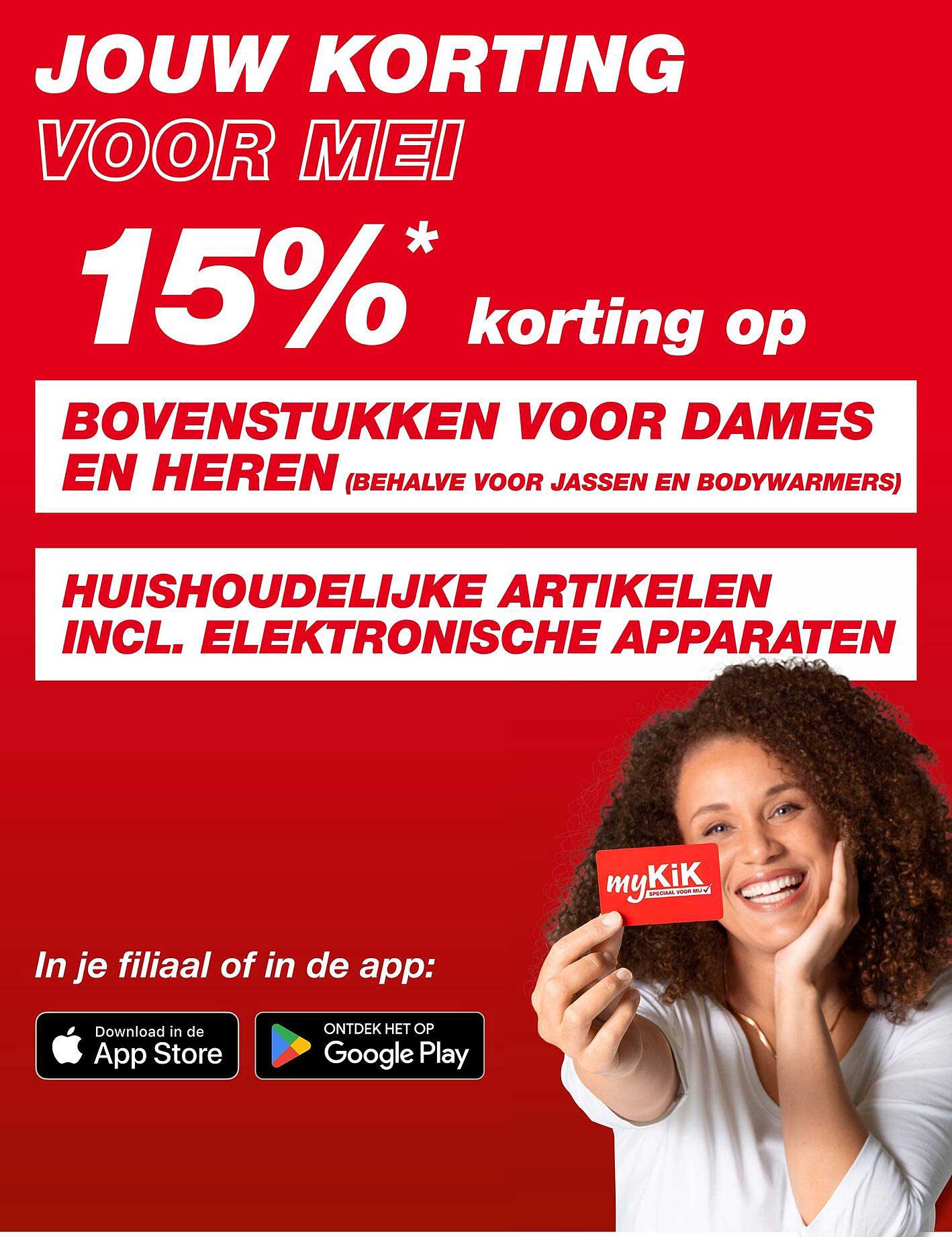 JOUW KORTING VOOR MEI 15% korting op bovenstukken voor dames en heren (behalve voor jassen en bodywarmers) huishoudelijke artikelen incl. elektronische apparaten