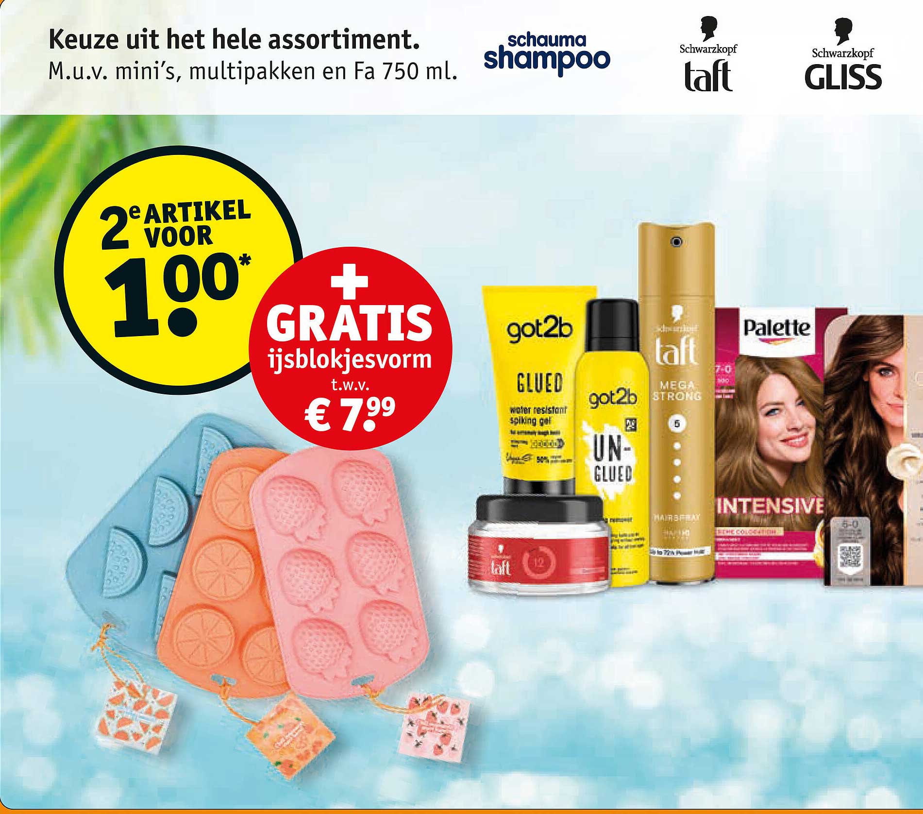 Keuze uit het hele assortiment. M.u.v. mini’s, multipakken en Fa 750 ml. 2e artikel voor 1,00 + gratis ijsblokjesvorm t.w.v. € 7,99