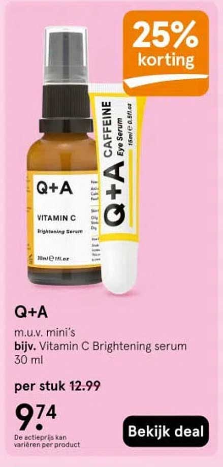 Q+A m.u.v. mini’s bijv. Vitamin C Brightening serum 30 ml 25% korting