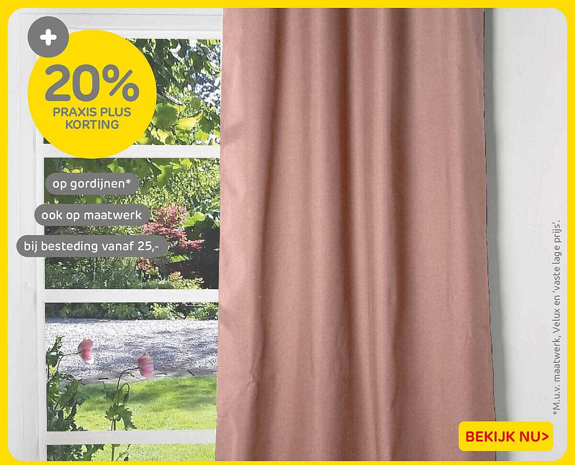 20% Praxis Plus korting op gordijnen* ook op maatwerk bij besteding vanaf 25,-