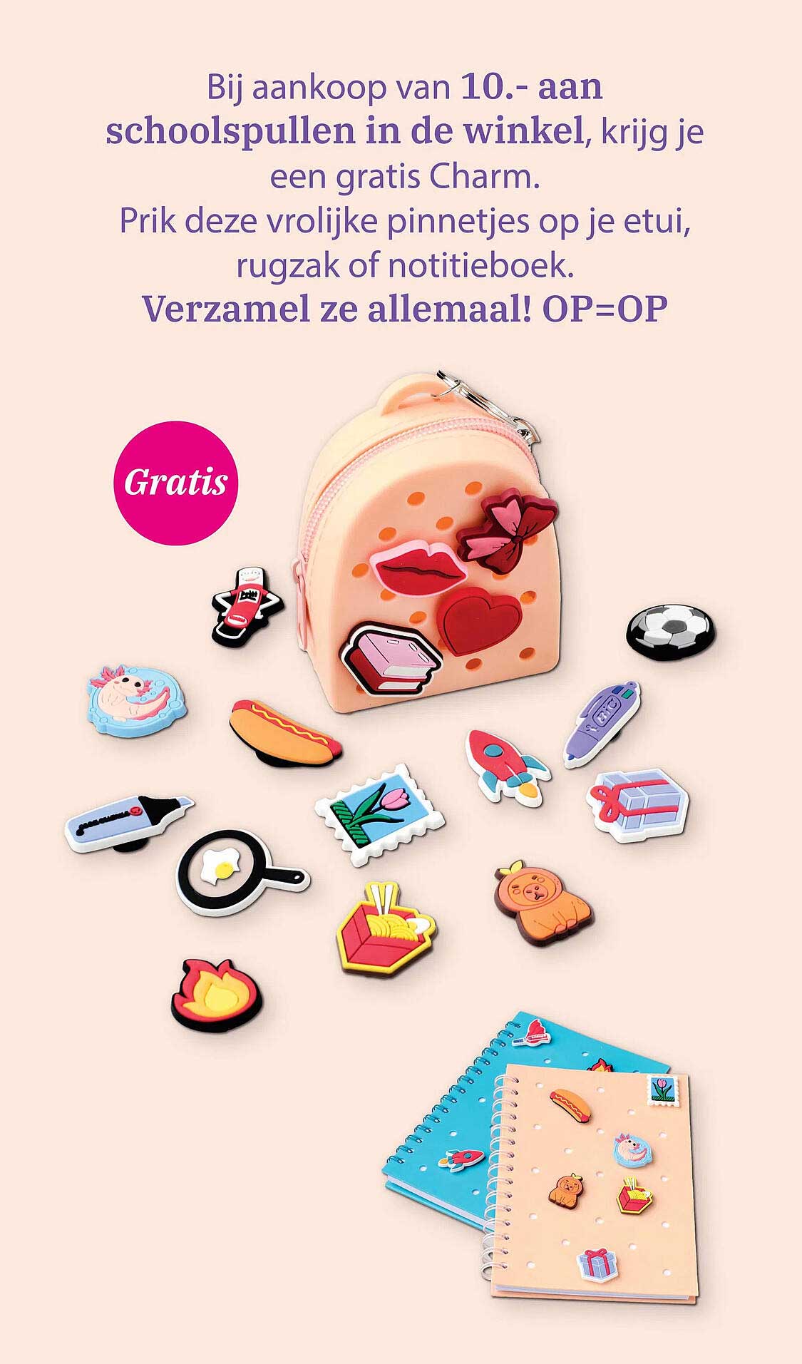 Bij aankoop van 10.- aan schoolspullen in de winkel, krijg je een gratis Charm.