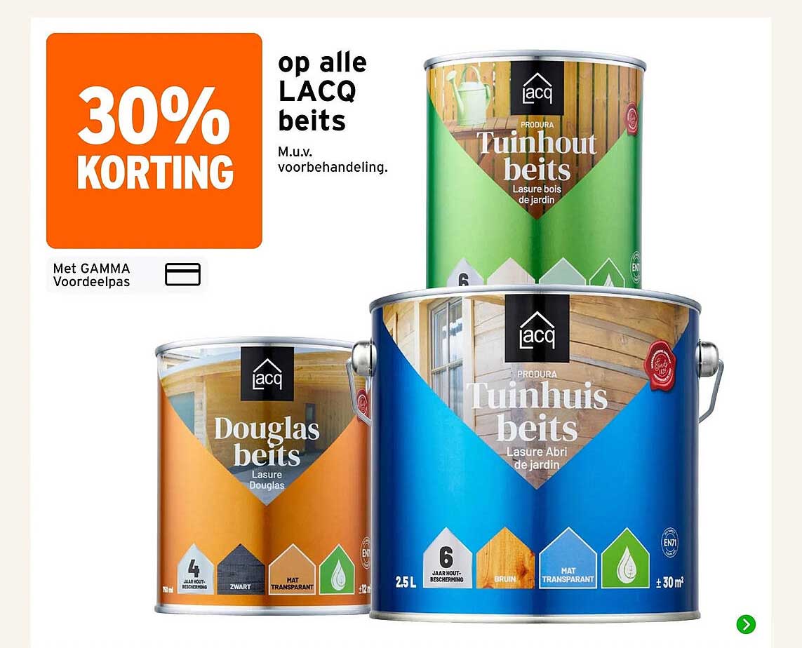 30% korting op alle LACQ beits M.u.v. voorbehandeling. Met GAMMA Voordeelpas