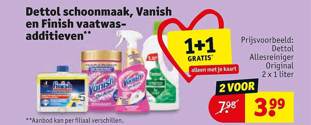 Dettol schoonmaak, Vanish en Finish vaatwas-additieven** 1+1 GRATIS