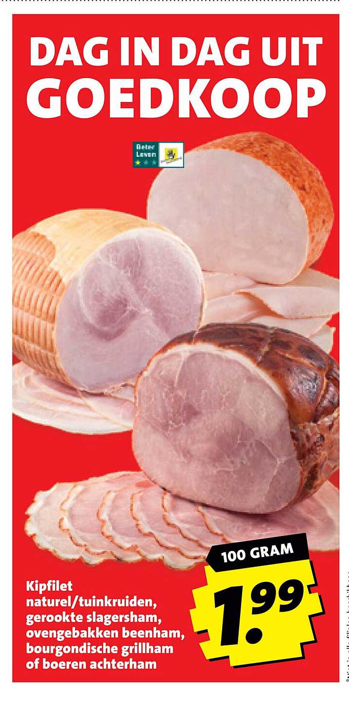 Kipfilet natuur/tuinkruiden, gerookte slagersham, ovengebakken beenham, Bourgondische grillham of boeren achterham