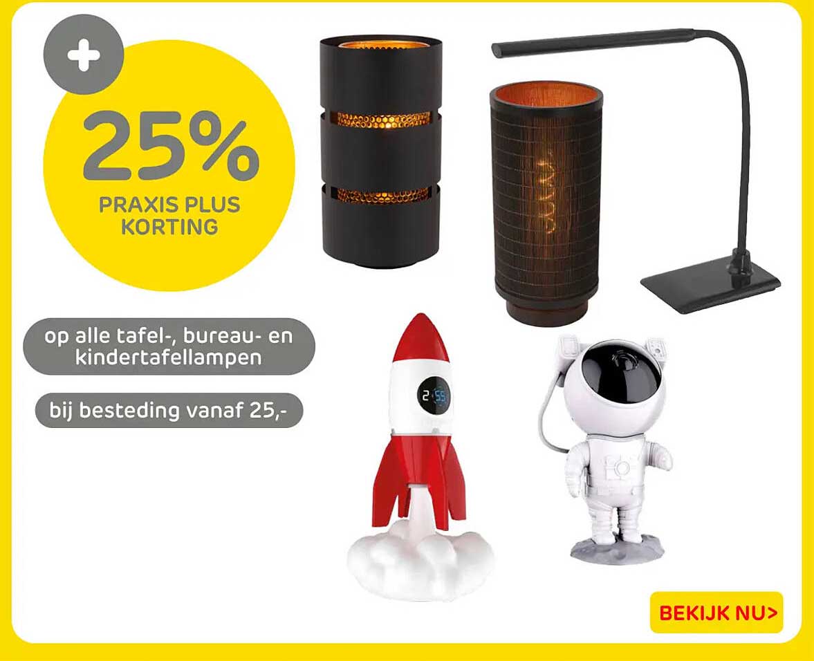 25% Praxis Plus korting op alle tafel-, bureau- en kindertafellampen bij besteding vanaf 25,-
