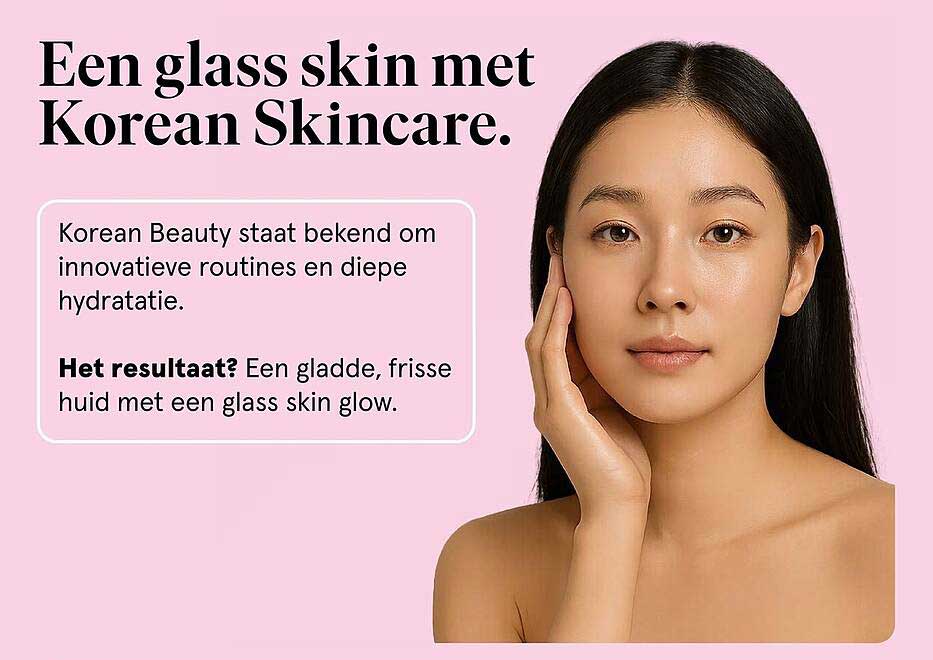 Een glass skin met Korean Skincare.