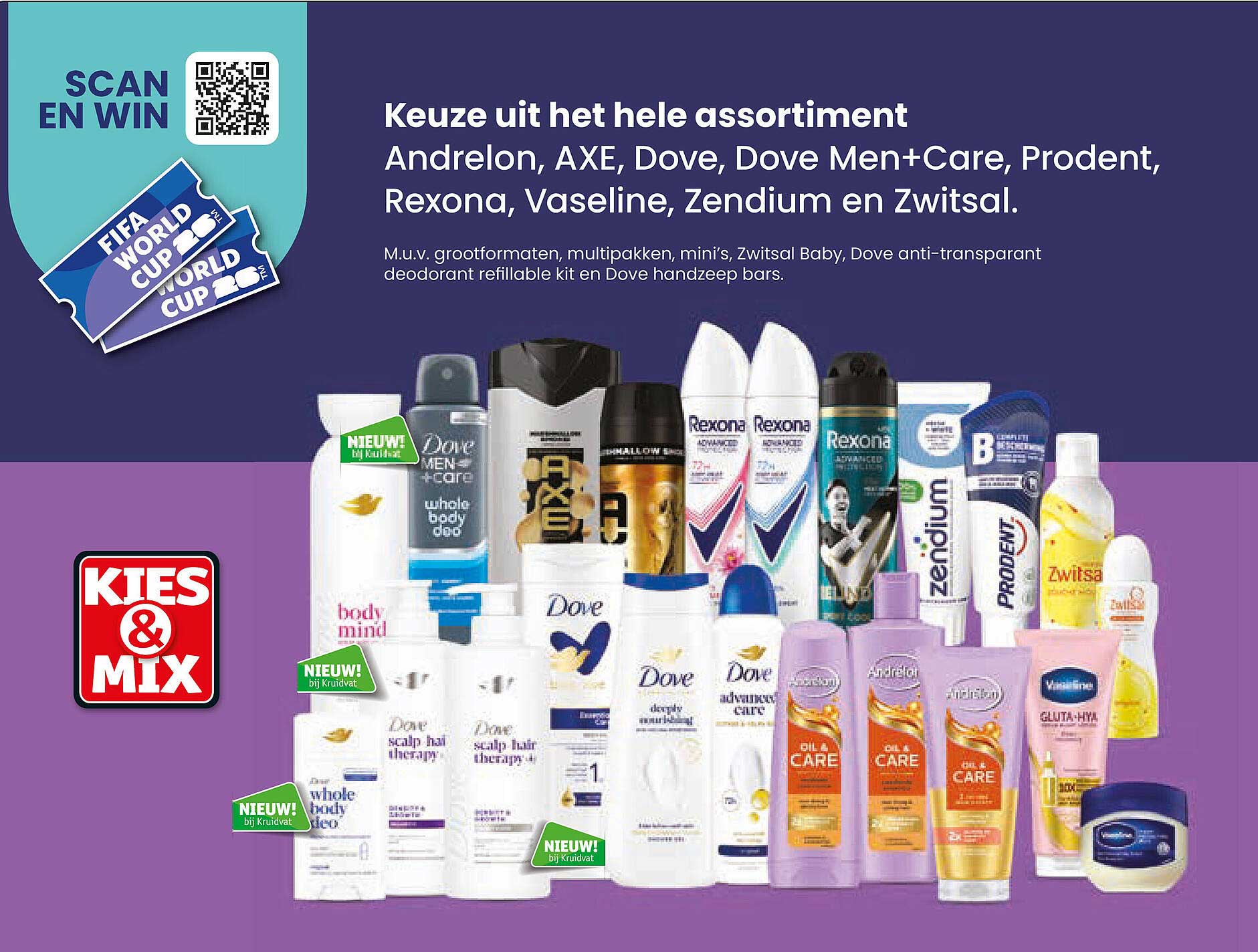Keuze uit het hele assortiment Andrélon, AXE, Dove, Dove Men+Care, Prodent, Rexona, Vaseline, Zendium en Zwitsal.