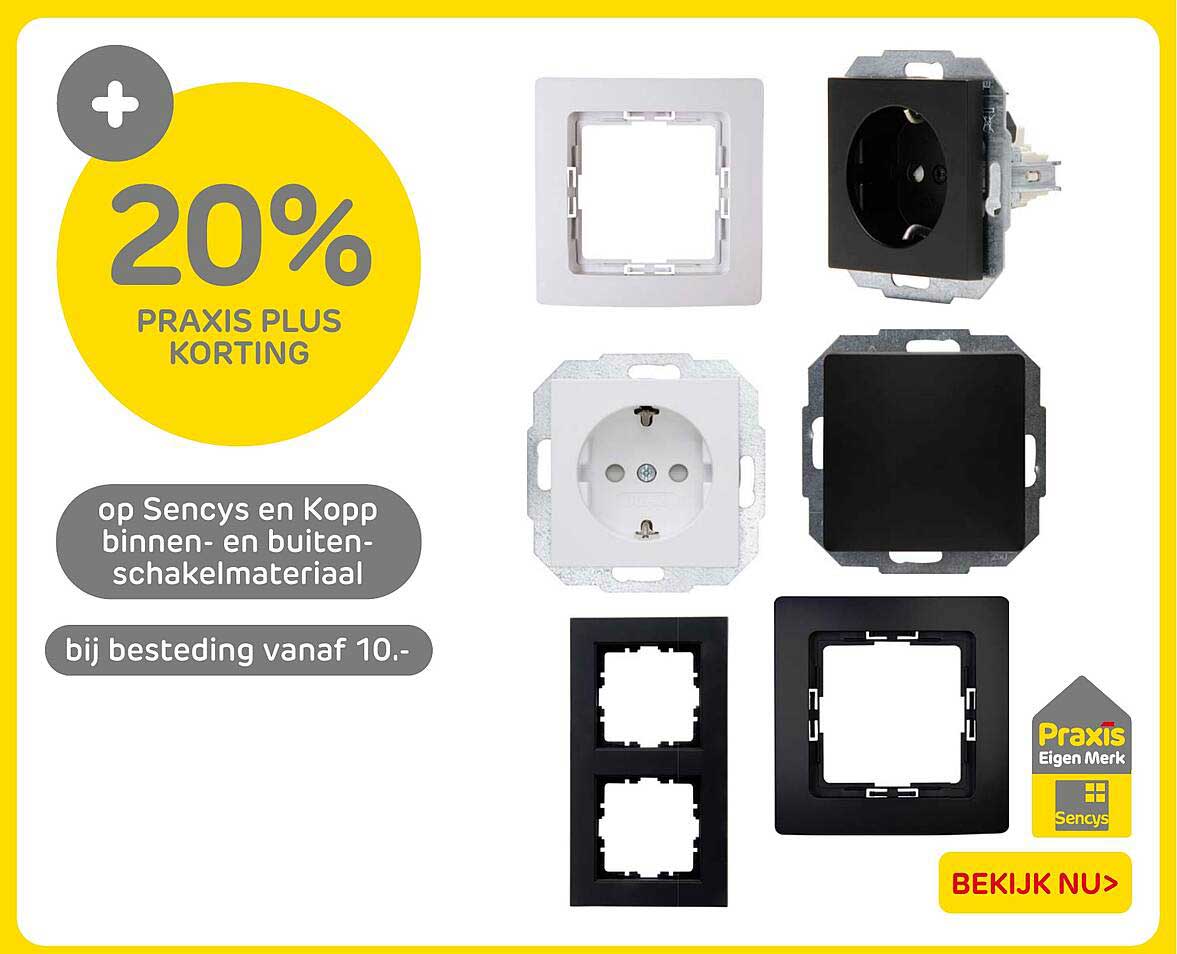 20% Praxis Plus korting op Sencys en Kopp binnen- en buitenschakelmateriaal bij besteding vanaf 10,-