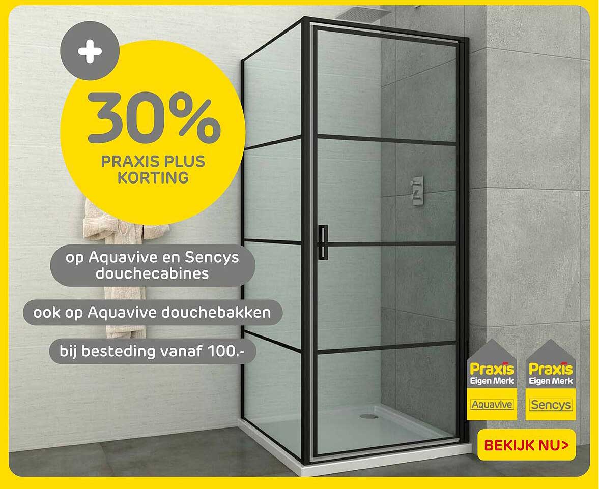 30% Praxis Plus korting op Aquavive en Sencys douchecabines ook op Aquavive douchebakken bij besteding vanaf 100.-
