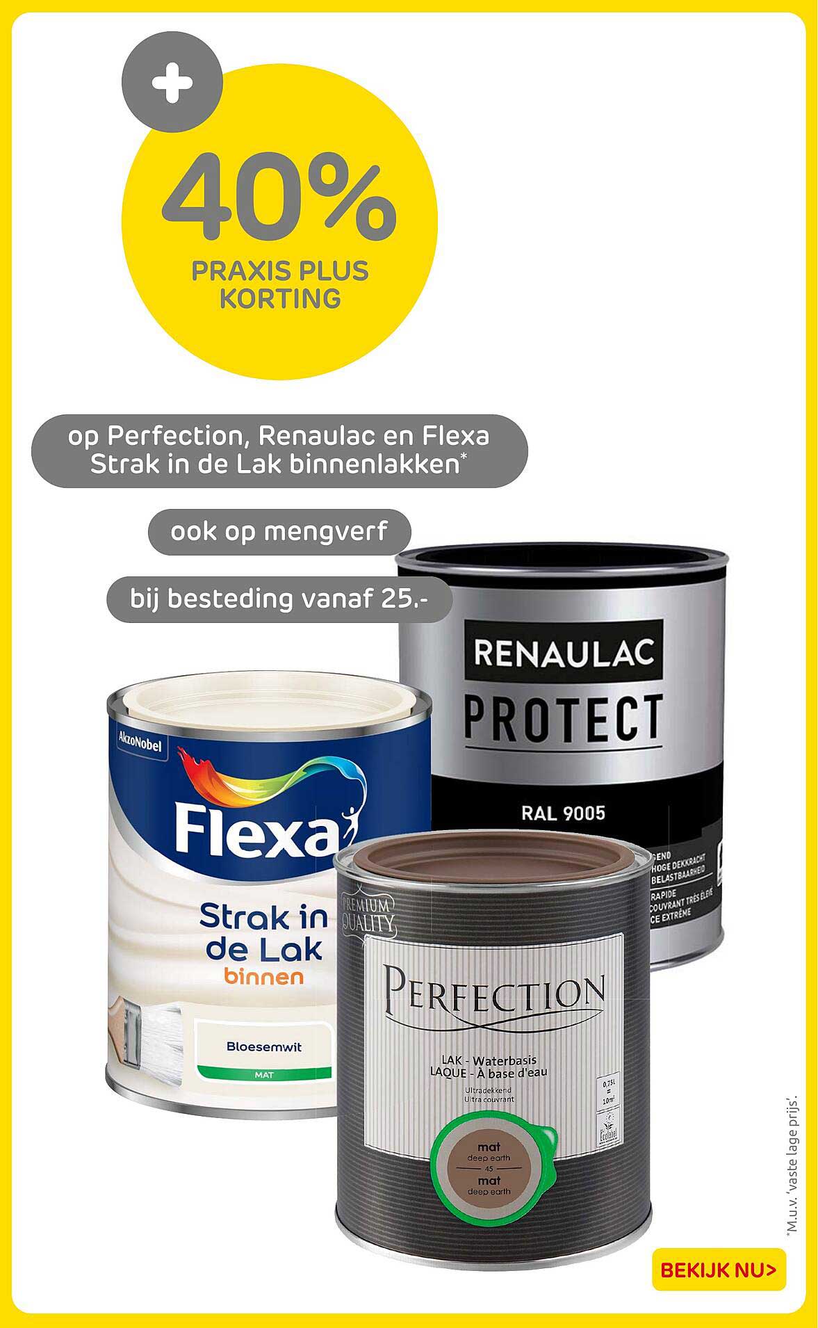40% Praxis Plus korting op Perfection, Renaulac en Flexa Strak in de Lak binnenlakken ook op mengverf bij besteding vanaf 25.-
