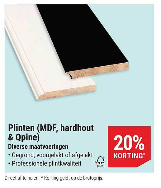 Plinten (MDF, hardhout & Qpine) Diverse maatvoeringen 20% KORTING*