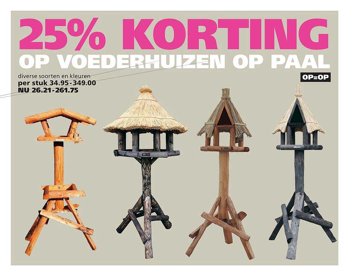 25% KORTING OP VOEDERHUIZEN OP PAAL OP=OP