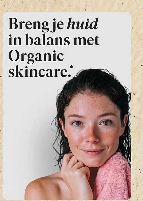 Breng je huid in balans met Organic skincare.*