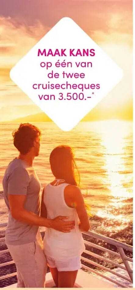 MAAK KANS op één van de twee cruisescheques van 3.500.-*