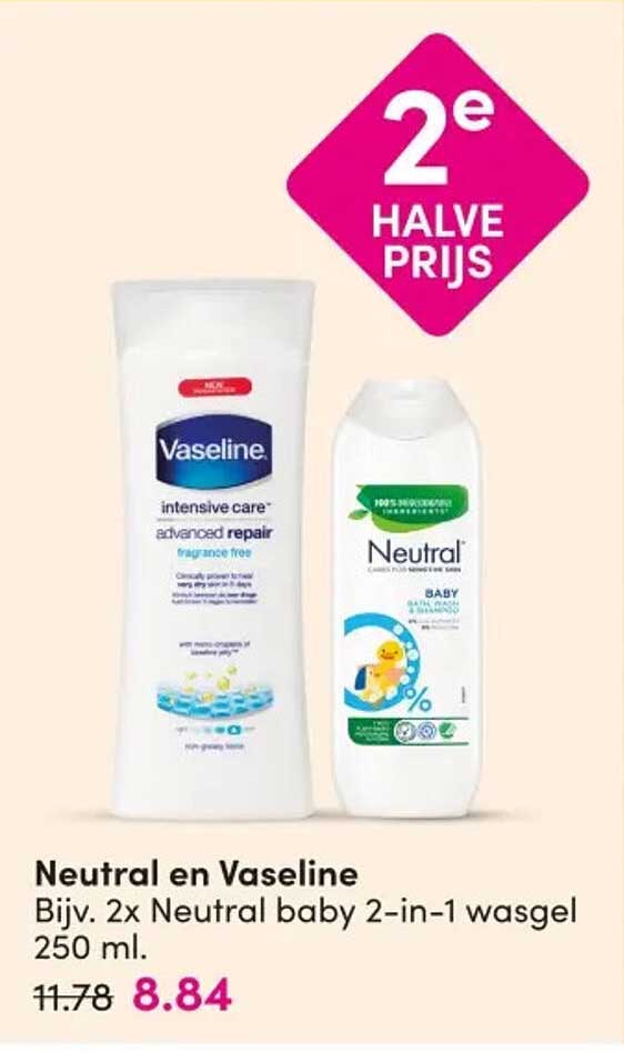 Neutral en Vaseline Bijv. 2x Neutral baby 2-in-1 wasgel 250 ml. 2e halve prijs