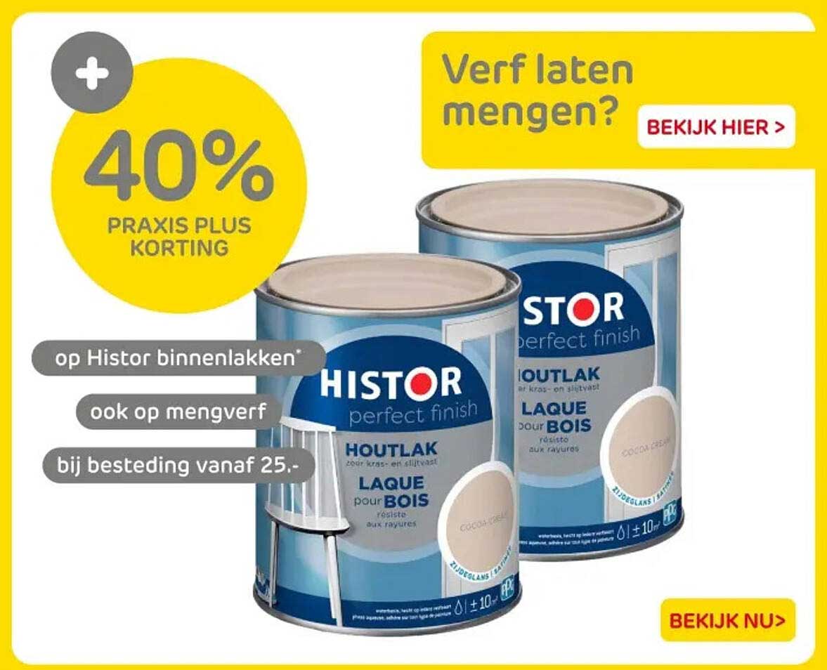 40% PRAKIS PLUS KORTING op Histor binnenlakken* ook op mengverf bij besteding vanaf 25,-