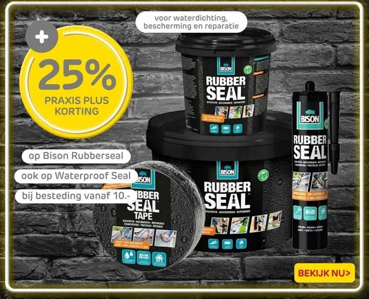 25% PRACTIS PLUS KORTING op Bison Rubberseal ook op Waterproof Seal bij besteding vanaf 10.-