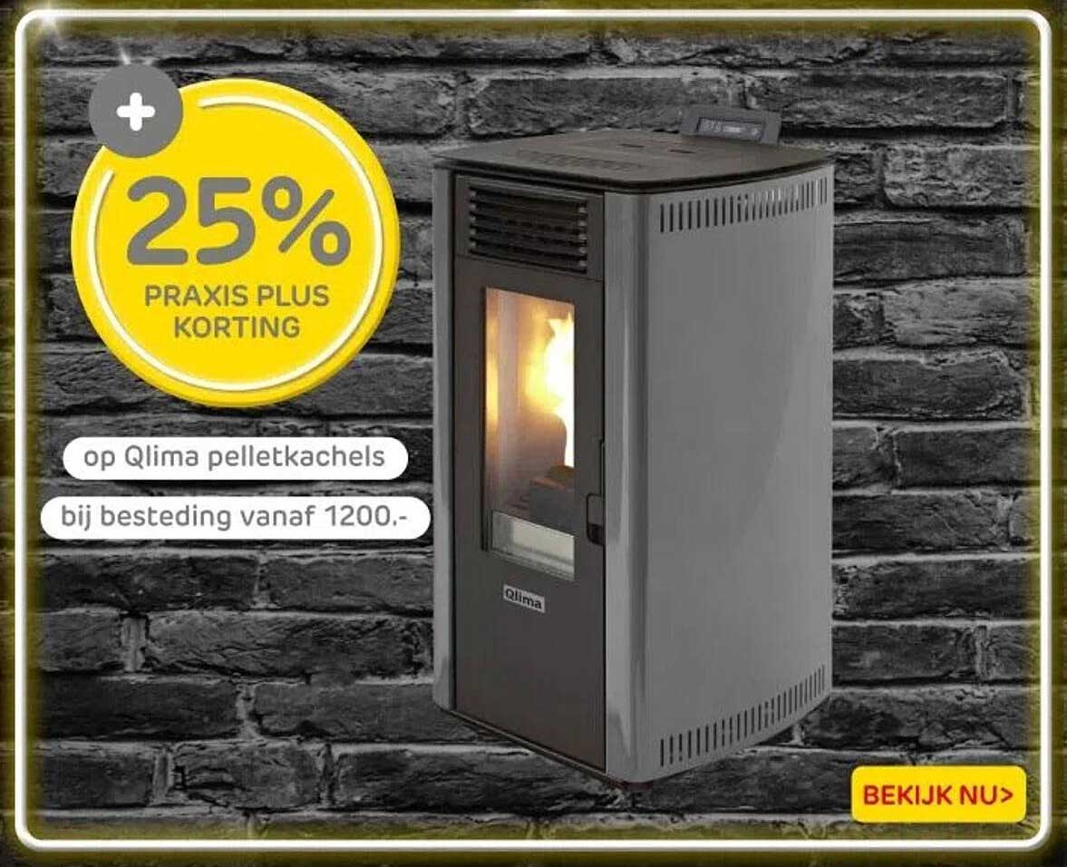 25% PRAKIS PLUS KORTING op Qlima pelletkachels bij besteding vanaf 1200.-