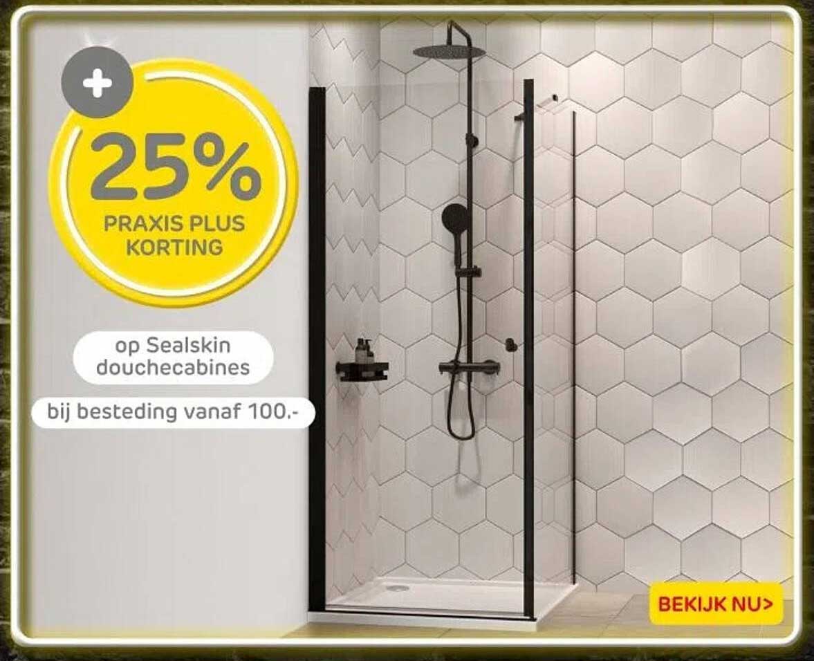 25% PRAKTIJS PLUS KORTING op Sealskin douchecabines bij besteding vanaf 100.-