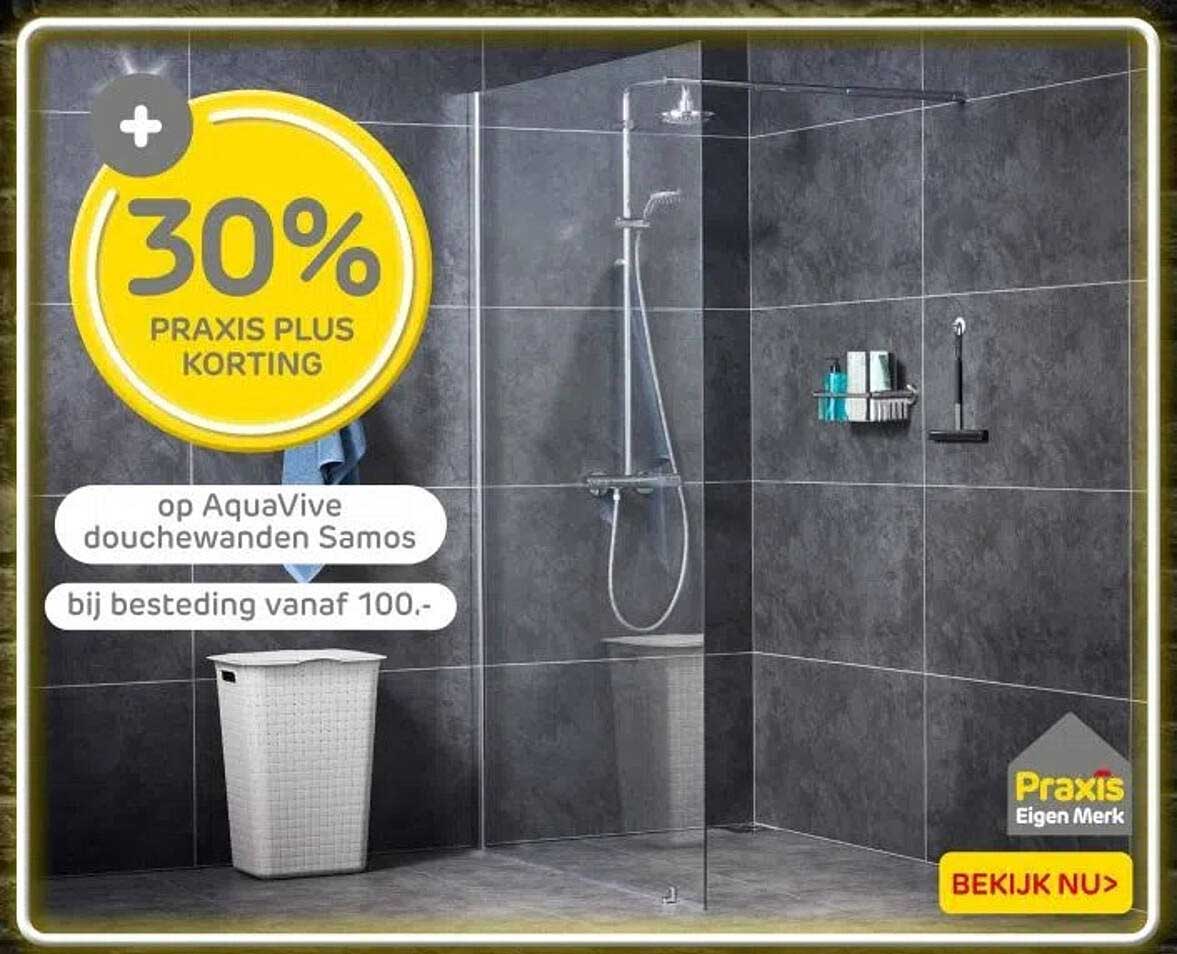 30% PRAXIS PLUS KORTING op AquaVive douchewanden Samos bij besteding vanaf 100.-