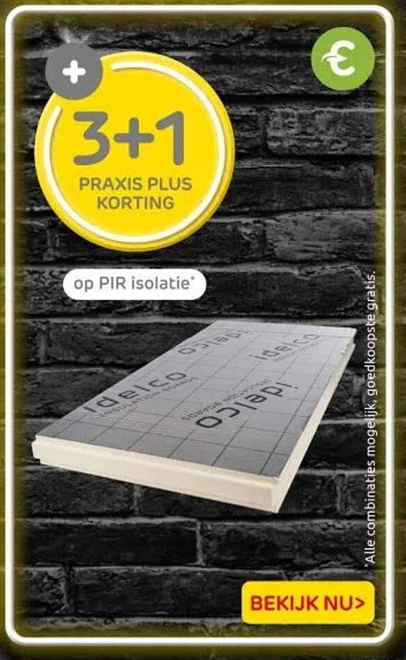 3+1 PRAKIS PLUS KORTING op PIR isolatie