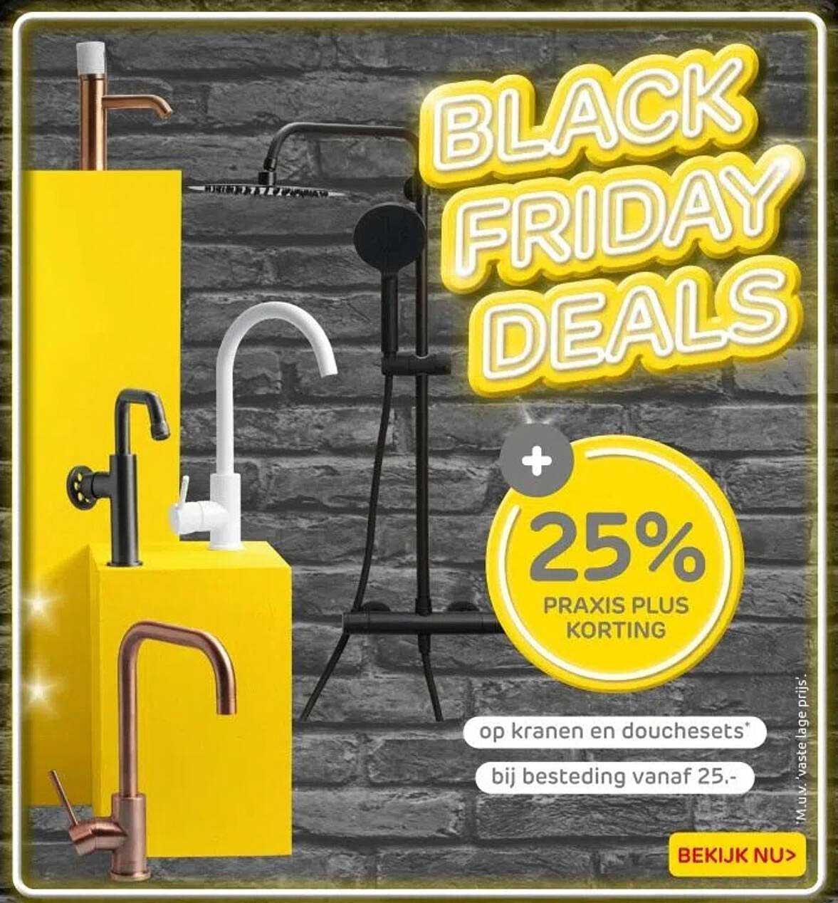 BLACK FRIDAY DEALS + 25% PRAKIS PLUS KORTING op kranen en douchesets bij besteding vanaf 25.-
