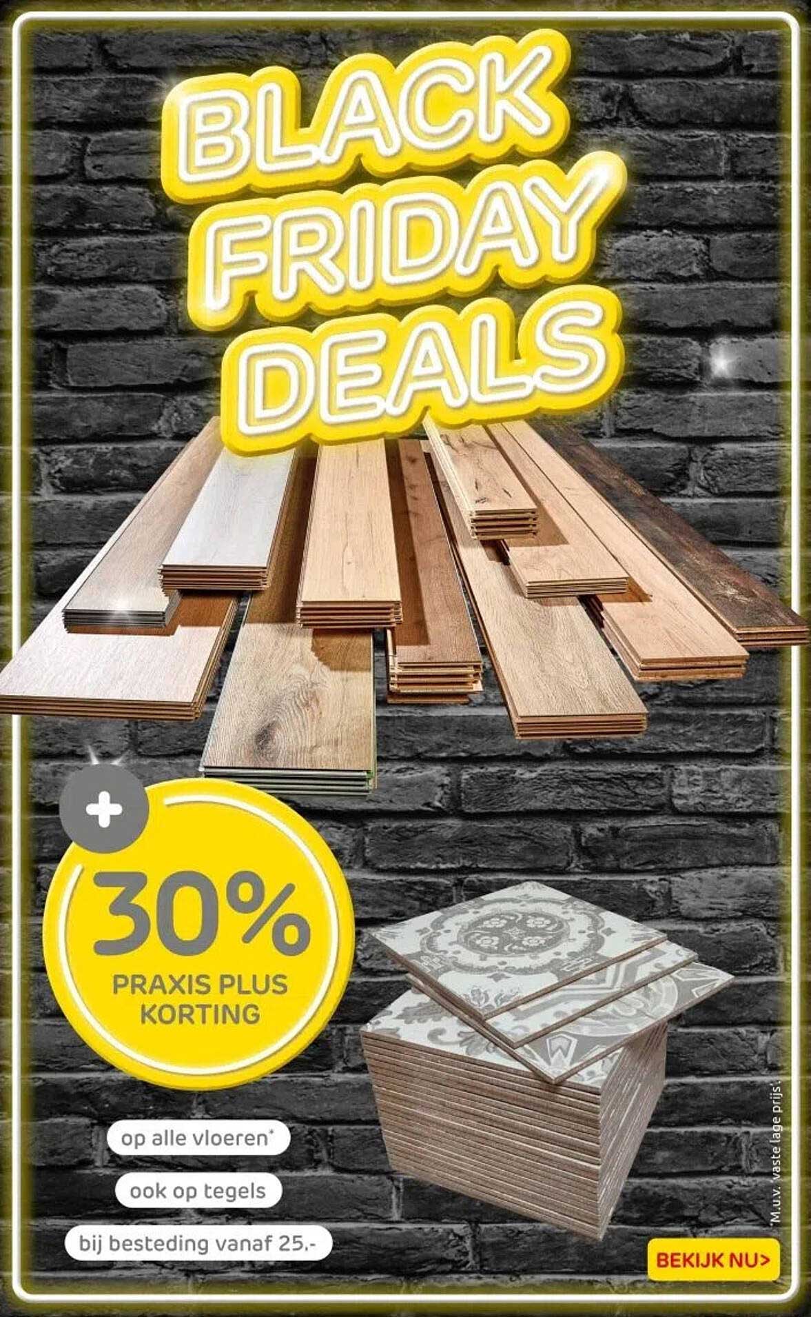 BLACK FRIDAY DEALS - 30% PRAKIS PLUS KORTING op alle vloeren* en ook op tegels bij besteding vanaf 25,-