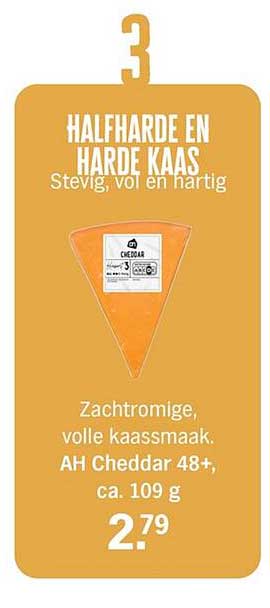 3 Halfharde en harde kaas Stevig, vol en hartig Zachtromige, volle kaassmaak. AH Cheddar 48+, ca. 109 g