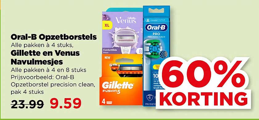 Oral-B Opzetborstels Alle pakken à 4 stuks, Gillette en Venus Navulmesjes Alle pakken à 4 en 8 stuks Prijsvoorbeeld: Oral-B Opzetborstel precision clean, pak 4 stuks 60% KORTING