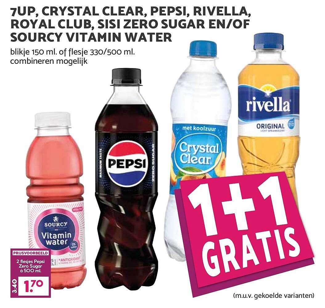 7UP, CRYSTAL CLEAR, PEPSI, RIVELLA, ROYAL CLUB, SISI ZERO SUGAR EN/OF SOURCY VITAMIN WATER 1+1 GRATIS