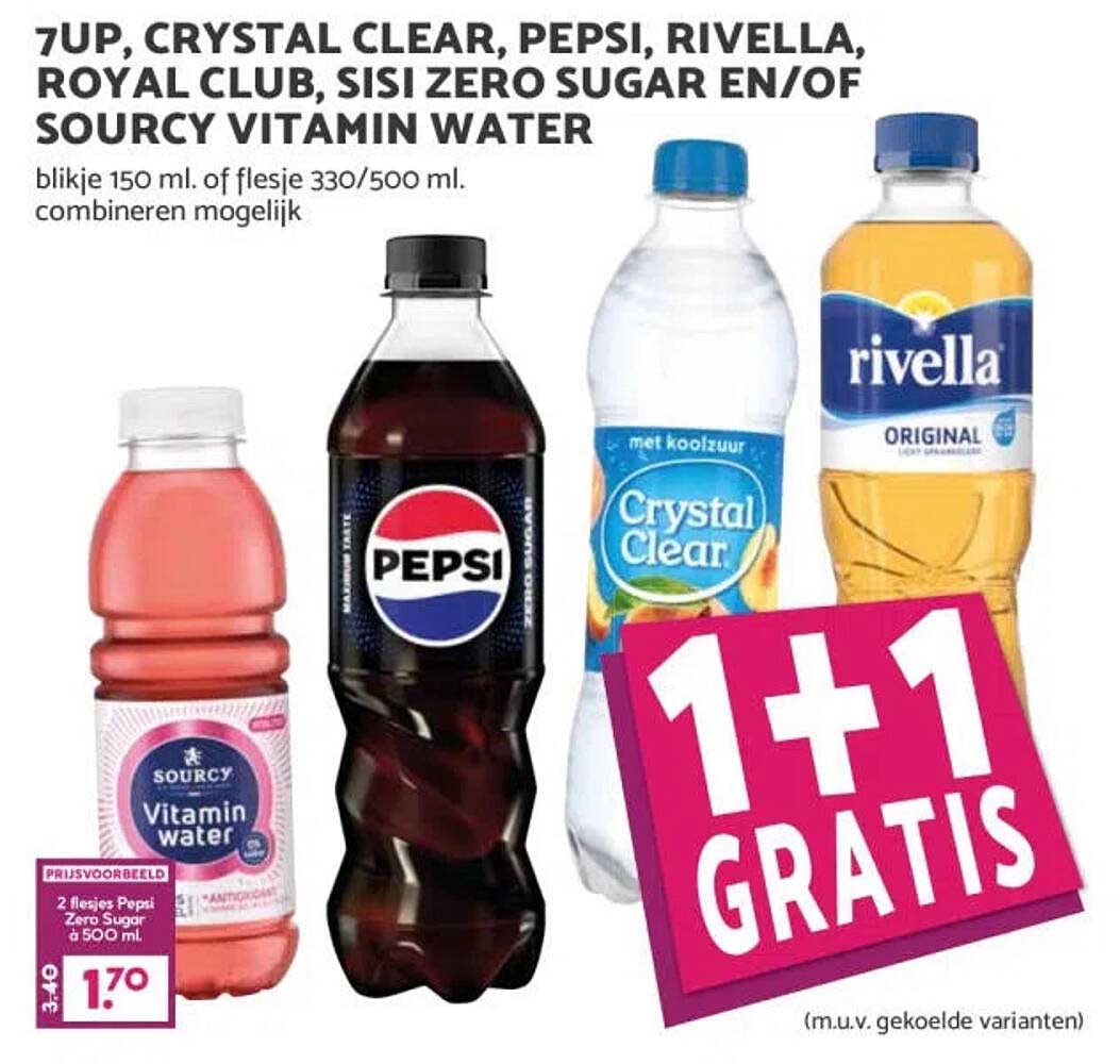7UP, CRYSTAL CLEAR, PEPSI, RIVELLA, ROYAL CLUB, SISI ZERO SUGAR EN/OF SOURCY VITAMIN WATER 1+1 GRATIS