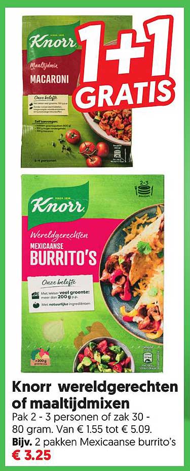 Knorr wereldgerechten of maaltijdmixen Pak 2 - 3 personen of zak 30 - 80 gram. Van € 1.55 tot € 5.09. Bijv. 2 pakken Mexicaanse burrito’s 1+1 GRATIS