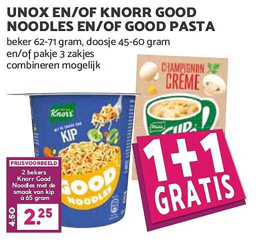 UNOX EN/OF KNORR GOOG NOODLES EN/OF GOOG PASTA 1+1 GRATIS