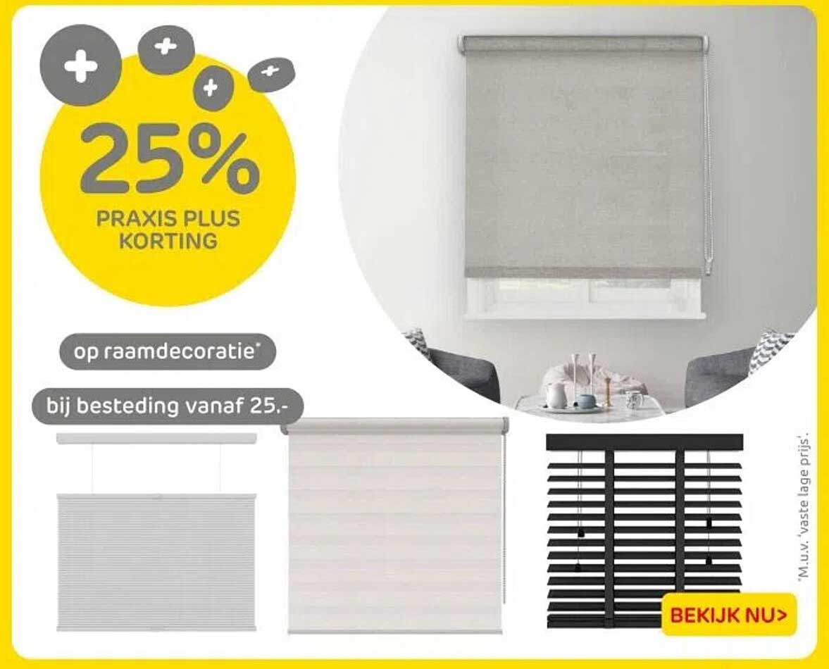 25% PRAKIS PLUS KORTING op raamdecoratie bij besteding vanaf 25.-