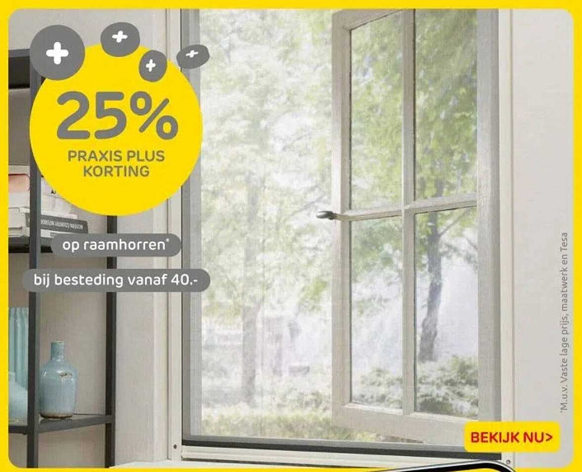 25% PRAKIS PLUS KORTING op raamhorren bij besteding vanaf 40.-