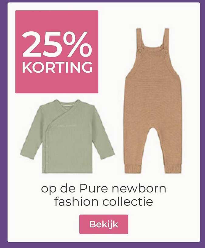 25% KORTING op de Pure newborn fashion collectie