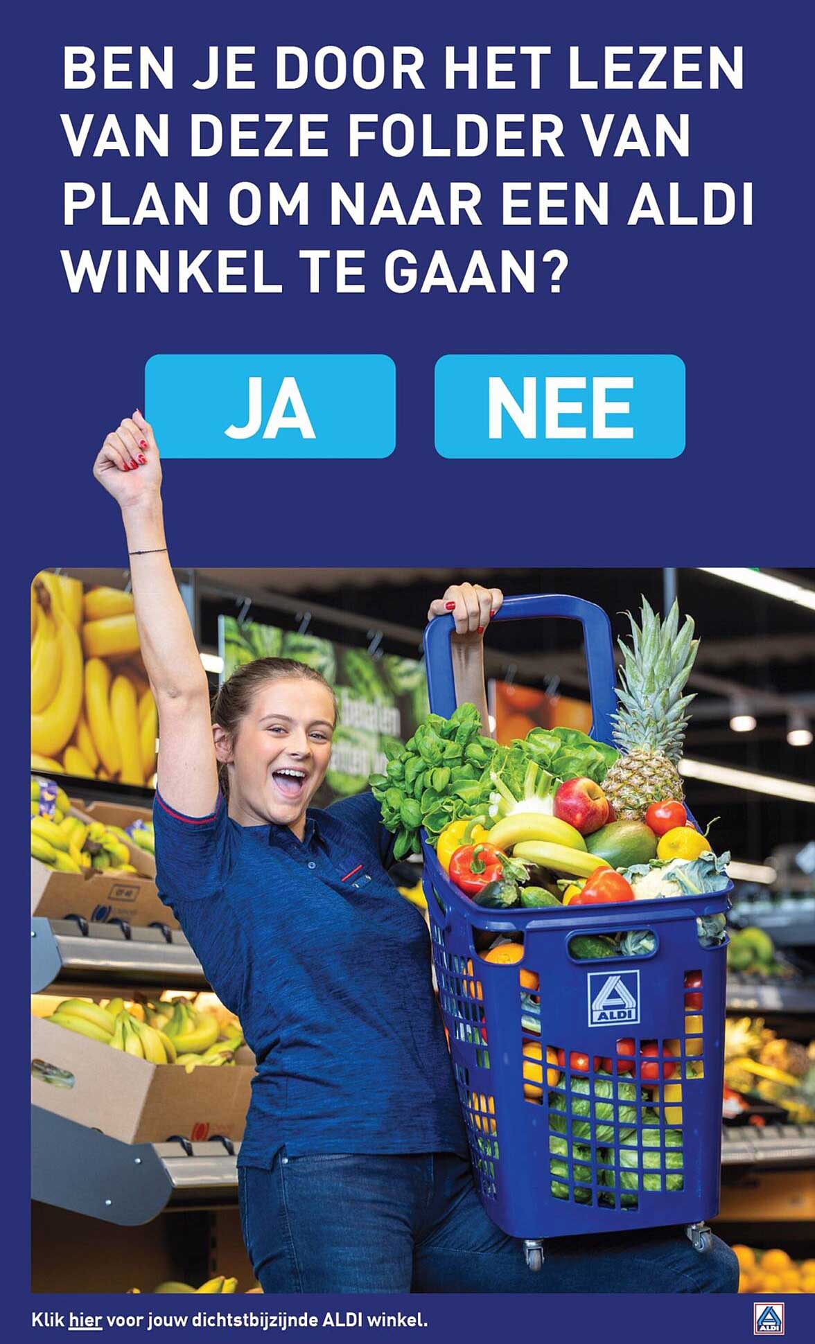 BEN JE DOOR HET LEZEN VAN DEZE FOLDER VAN PLAN OM NAAR EEN ALDI WINKEL TE GAAN?
