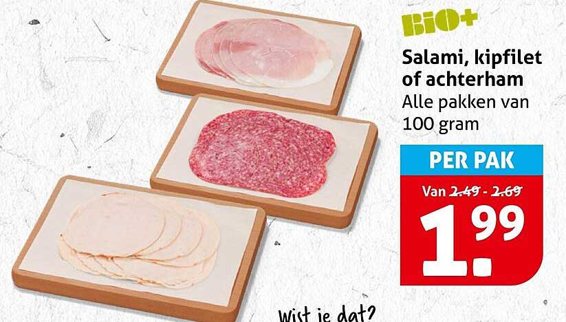 BIO+ Salami, kipfilet of achterham Alle pakken van 100 gram PER PAK