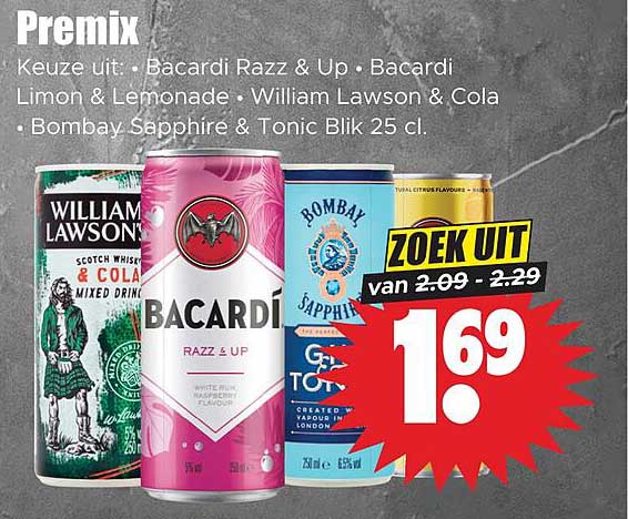 Premix Keuze uit: • Bacardi Razz & Up • Bacardi Limon & Lemonade • William Lawson & Cola • Bombay Sapphire & Tonic Blik 25 cl. ZOEK UIT