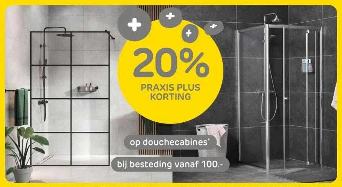 20% PRACTIS PLUS KORTING op douchecabines bij besteding vanaf 100.-