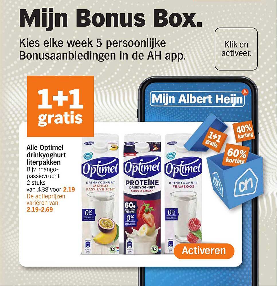 Alle Optimel drinkyoghurt literpakken Bijv. mango-passievrucht 2 stuks van 4.38 voor 2.19 De actieprijzen variëren van 2.19-2.69