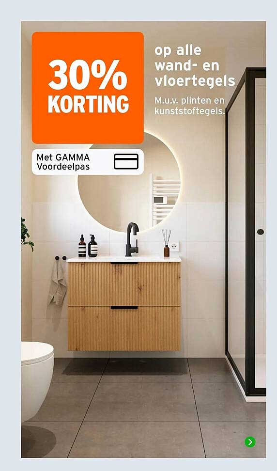 30% KORTING op alle wand- en vloertegels M.u.v. plinten en kunststoftegels. Met GAMMA Voordeelpas