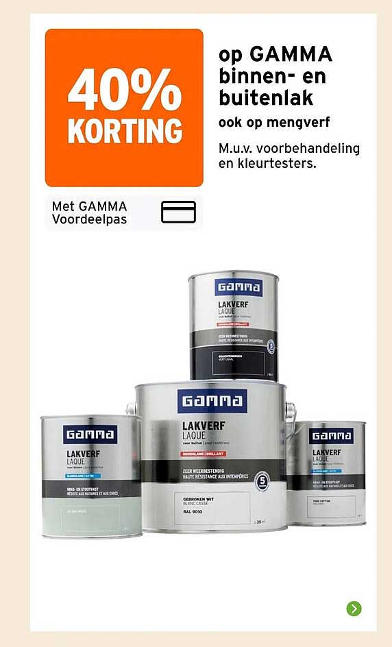 40% KORTING op GAMMA binnen- en buitenlak ook op mengverf M.u.v. voorbehandeling en kleurtesters.