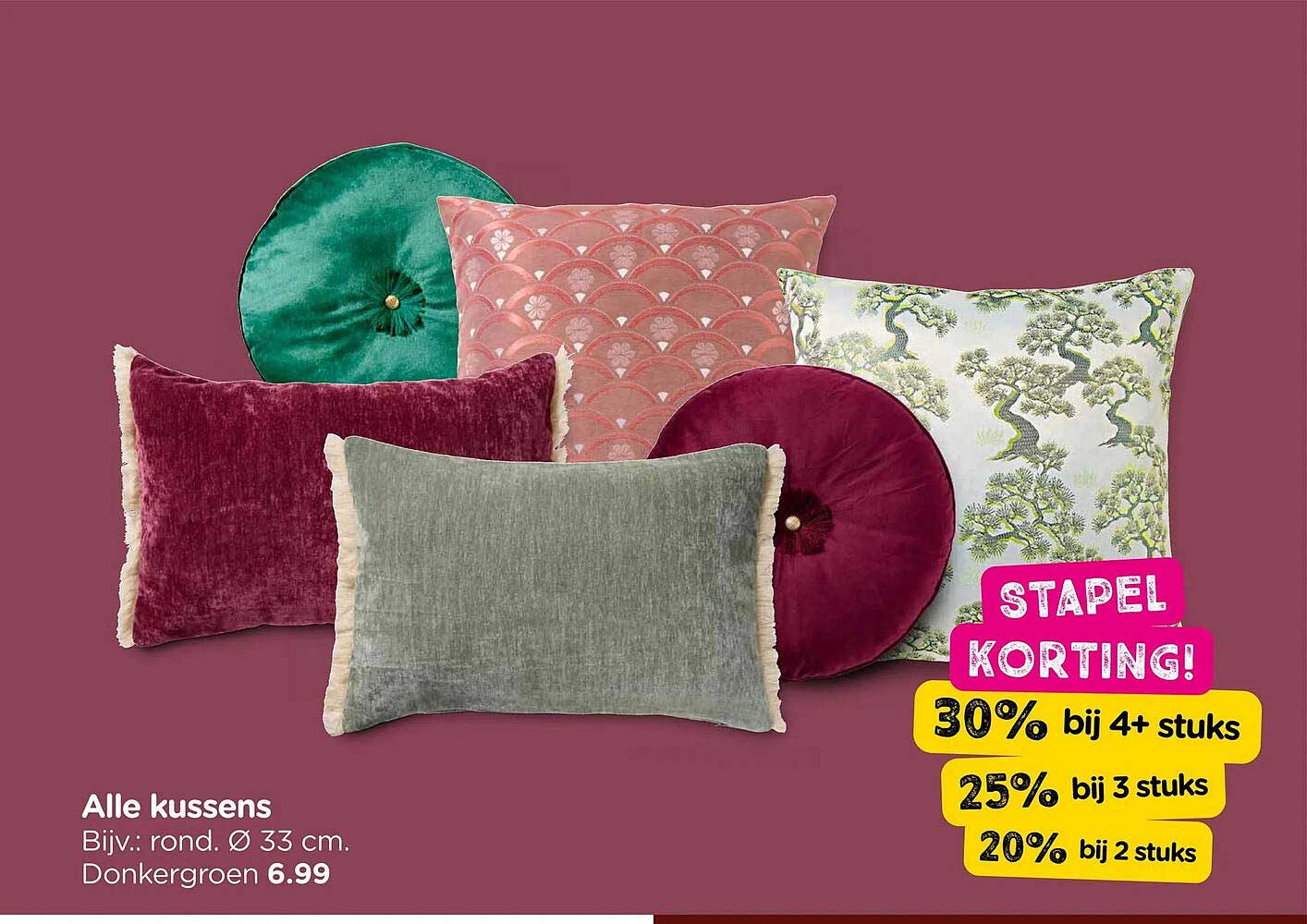 Alle kussens Stapel Korting! 30% bij 4+ stuks 25% bij 3 stuks 20% bij 2 stuks